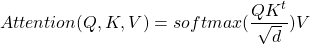 \begin{equation*}Attention(Q,K,V)=softmax(\frac{QK^t}{\sqrt{d}})V\end{equation*}