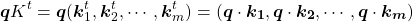 \begin{equation*}\boldsymbol{q}K^t &=& \boldsymbol{q}(\boldsymbol{k}_1^t, \boldsymbol{k}_2^t, \cdots ,\boldsymbol{k}_m^t) \\&=& (\boldsymbol{q} \cdot \boldsymbol{k_1}, \boldsymbol{q} \cdot \boldsymbol{k_2}, \cdots, \boldsymbol{q} \cdot \boldsymbol{k_m})\end{equation*}